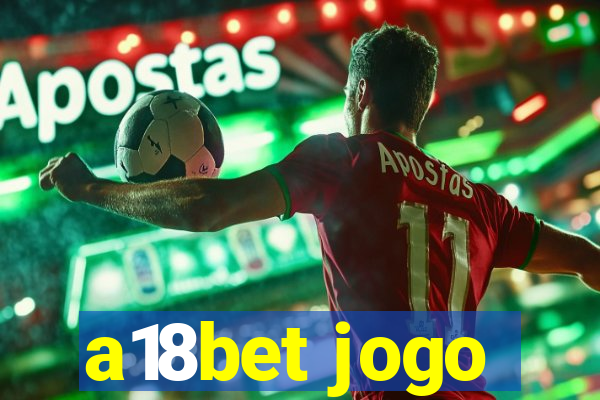 a18bet jogo